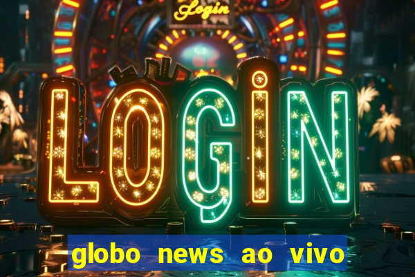 globo news ao vivo mega canais